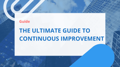 The Ultimate Guide to Continuous Improvement
