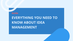 A Complete Guide to Idea Management