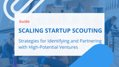 A Complete Guide to Startup Scouting